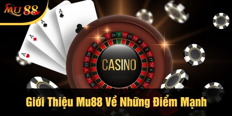 Giới Thiệu Mu88 Về Những Điểm Mạnh
